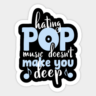 Hating Pop Music Doesn't Make You Deep, funny vintage pop quote for pop lovers Sticker